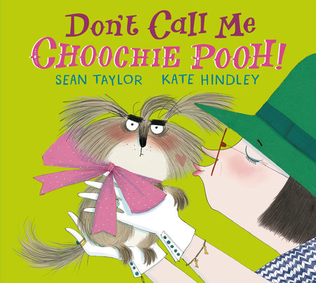 Don't Call Me Choochie Pooh! Hardcover by Sean Taylor; Illustrated by Kate Hindley