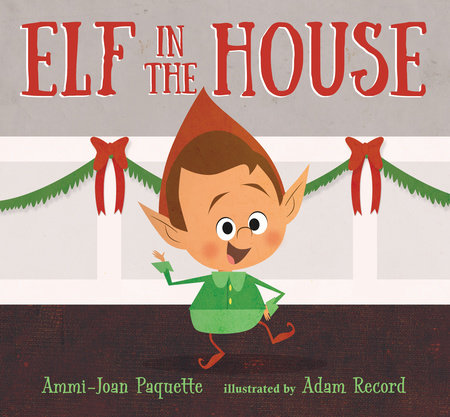 Elf in the House Hardcover by Ammi-Joan Paquette; Illustrated by Adam Record