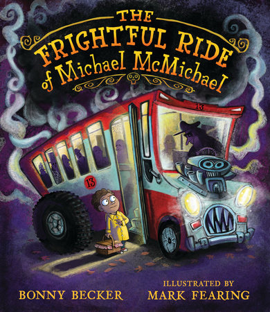 The Frightful Ride of Michael McMichael Hardcover by Bonny Becker; Illustrated by Mark Fearing