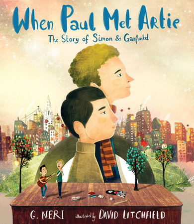 When Paul Met Artie: The Story of Simon & Garfunkel Hardcover by G. Neri; Illustrated by David Litchfield