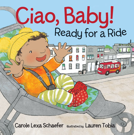 Ciao, Baby! Ready for a Ride Board Book by Carole Lexa Schaefer; Illustrated by Lauren Tobia