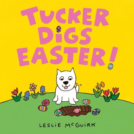 Tucker Digs Easter! Board Book by Leslie McGuirk; Illustrated by Leslie McGuirk