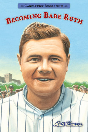 Becoming Babe Ruth Paperback by Matt Tavares; Illustrated by Matt Tavares