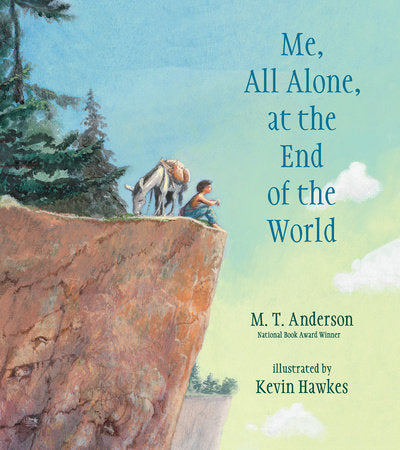 Me, All Alone, at the End of the World Hardcover by M. T. Anderson; Illustrated by Kevin Hawkes