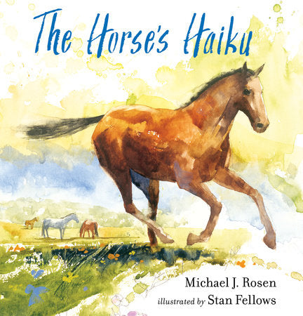 The Horse's Haiku Hardcover by Michael J. Rosen; Illustrated by Stan Fellows