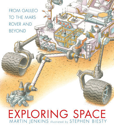 Exploring Space: From Galileo to the Mars Rover and Beyond Hardcover by Martin Jenkins; Illustrated by Stephen Biesty