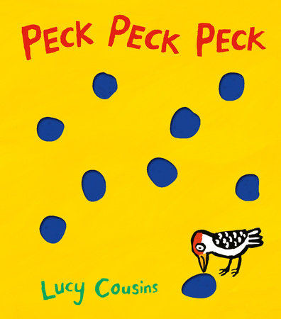 Peck Peck Peck Board Book by Lucy Cousins; Illustrated by Lucy Cousins