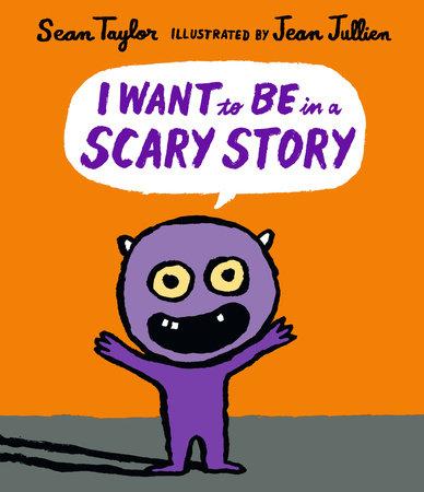 I Want To Be in a Scary Story Hardcover by Sean Taylor; Illustrated by Jean Jullien