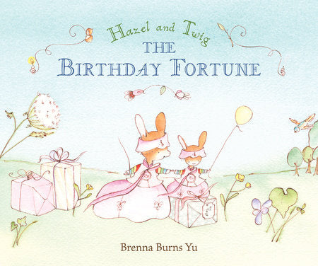 Hazel and Twig: The Birthday Fortune Hardcover by Brenna Burns Yu; Illustrated by Brenna Burns Yu
