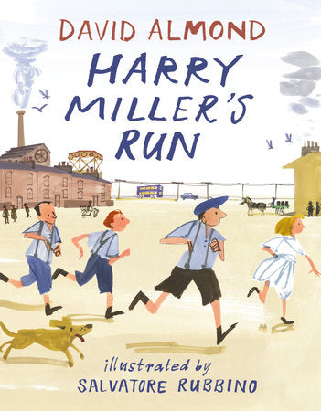 Harry Miller's Run Hardcover by David Almond; Illustrated by Salvatore Rubbino