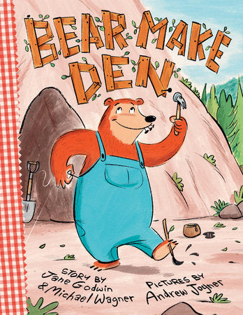 Bear Make Den Hardcover by Jane Godwin and Michael Wagner; Illustrated by Andrew Joyner
