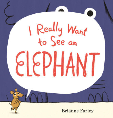 I Really Want to See an Elephant Hardcover by Brianne Farley; Illustrated by Brianne Farley