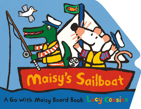 Maisy's Sailboat Board Book by Lucy Cousins; Illustrated by Lucy Cousins