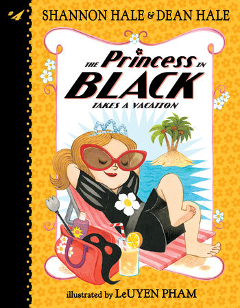 The Princess in Black Takes a Vacation TR by Shannon Hale and Dean Hale; Illustrated by LeUyen Pham