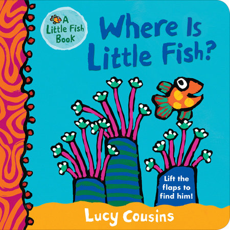Where Is Little Fish? Board Book by Lucy Cousins; Illustrated by Lucy Cousins