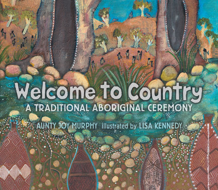 Welcome To Country Hardcover by Aunty Joy Murphy; Illustrated by Lisa Kennedy