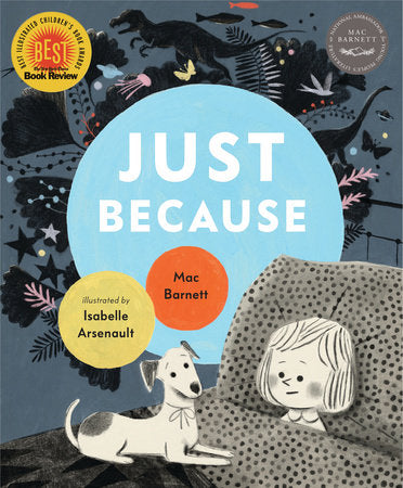 Just Because Hardcover by Mac Barnett; Illustrated by Isabelle Arsenault