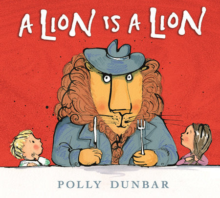 A Lion Is a Lion Hardcover by Polly Dunbar; Illustrated by Polly Dunbar