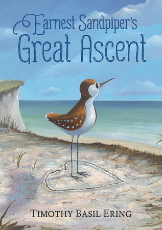 Earnest Sandpiper’s Great Ascent Hardcover by Timothy Basil Ering; Illustrated by Timothy Basil Ering