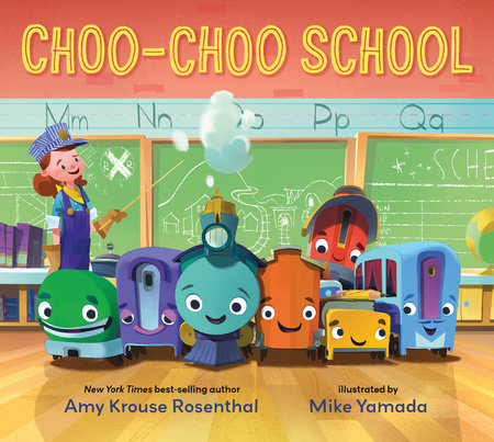Choo-Choo School HC by Amy Krouse Rosenthal; Illustrated by Mike Yamada