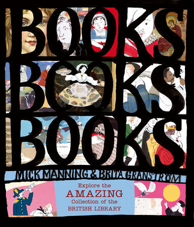 Books! Books! Books! Explore the Amazing Collection of the British Library Hardcover by Mick Manning