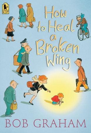 How to Heal a Broken Wing Paperback by Bob Graham; Illustrated by Bob Graham