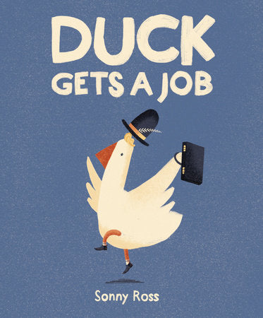 Duck Gets a Job Hardcover by Sonny Ross; Illustrated by Sonny Ross