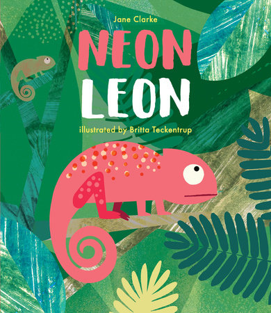 Neon Leon Hardcover by Jane Clarke; Illustrated by Britta Teckentrup