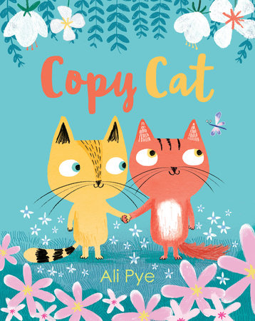Copy Cat Hardcover by Ali Pye; Illustrated by Ali Pye