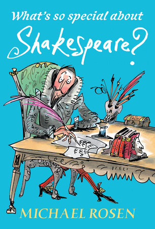 What's So Special About Shakespeare? TR by Michael Rosen; Illustrated by Sarah Nayler