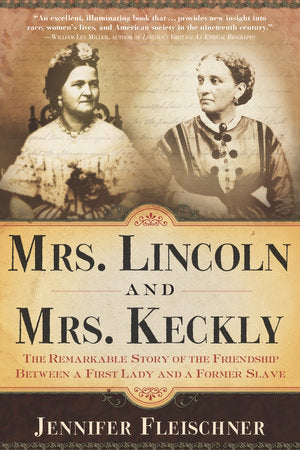 Mrs. Lincoln and Mrs. Keckly Paperback by Jennifer Fleischner