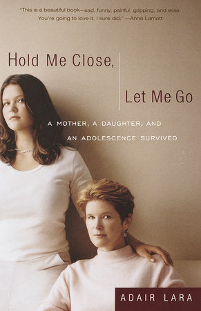 Hold Me Close, Let Me Go Paperback by Adair Lara