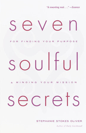 Seven Soulful Secrets:  For Finding Your Purpose and Minding Your Mission Paperback by Stephanie Stokes Oliver