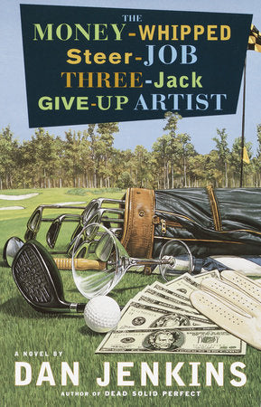 The Money-Whipped Steer-Job Three-Jack Give-Up Artist Paperback by Dan Jenkins