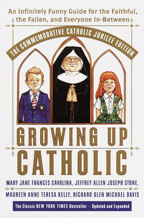 Growing Up Catholic: The Commemorative Catholic Jubilee Edition Paperback by Mary Jane Frances Cavolina, Jeffrey Allen Joseph Stone, Maureen Anne Teresa Kelly, Richard Glen Michael Davis