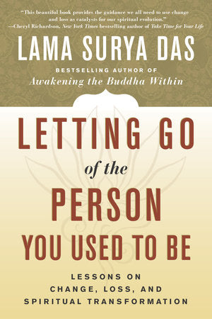 Letting Go of the Person You Used to Be Paperback by Lama Surya Das