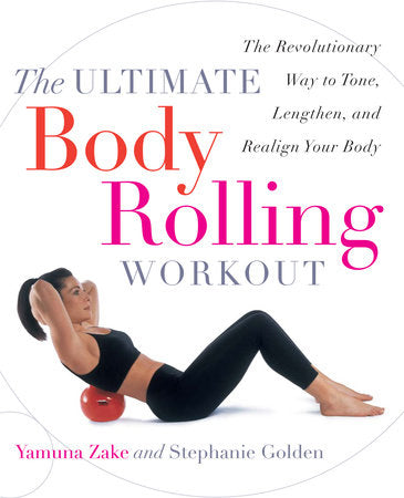 The Ultimate Body Rolling Workout Paperback by Yamuna Zake and Stephanie Golden