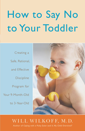 How to Say No to Your Toddler Paperback by William Wilkoff, M.D.
