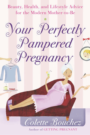 Your Perfectly Pampered Pregnancy Paperback by Colette Bouchez