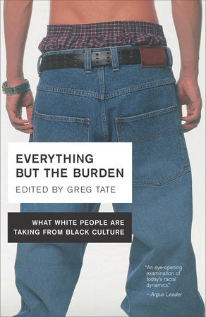 Everything But the Burden Paperback by Edited by Greg Tate