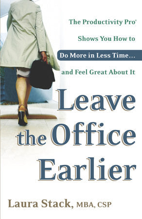 Leave the Office Earlier Paperback by Laura Stack, MBA, CSP