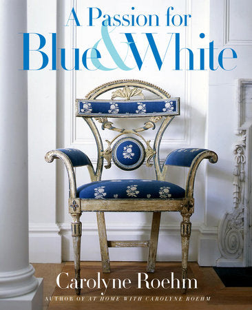 A Passion for Blue and White Hardcover by Carolyne Roehm