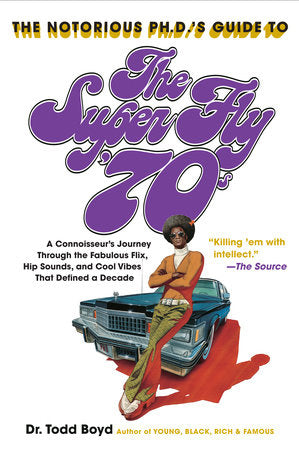 The Notorious Phd's Guide to the Super Fly '70s Paperback by Dr. Todd Boyd