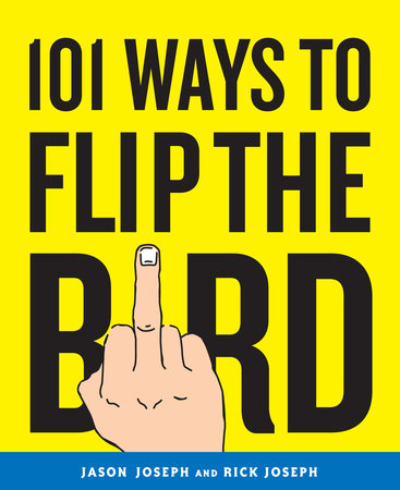 101 Ways to Flip the Bird Paperback by Jason Joseph and Rick Joseph