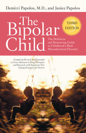 The Bipolar Child (Third Edition) Paperback by Demitri Papolos, M.D., and Janice Papolos