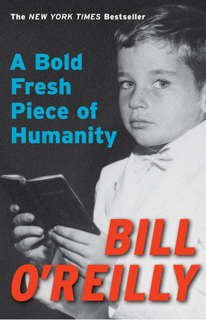 A Bold Fresh Piece of Humanity Paperback by Bill O'Reilly