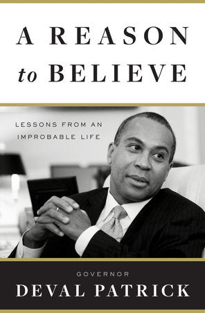 A Reason to Believe Hardcover by Governor Deval Patrick