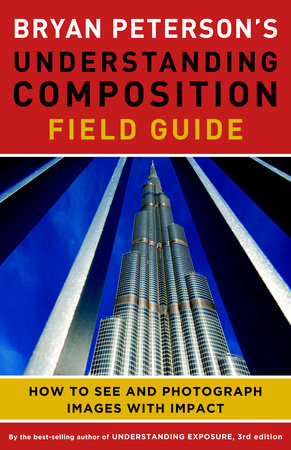 Bryan Peterson's Understanding Composition Field Guide Paperback by Bryan Peterson
