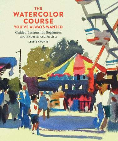 The Watercolor Course You've Always Wanted Paperback by Leslie Frontz