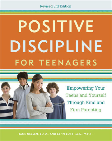 Positive Discipline for Teenagers, Revised 3rd Edition Paperback by Jane Nelsen and Lynn Lott